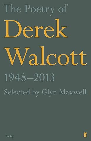 The Poetry Of Derek Walcott 1948 2013 By Derek Walcott