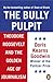 The Bully Pulpit: Theodore Roosevelt and the Golden Age of Journalism