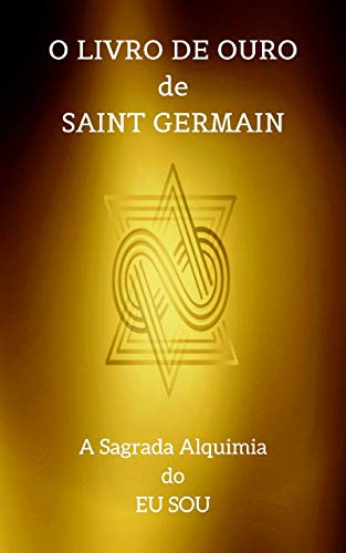 O Livro de Ouro de Saint Germain: A Sagrada Alquimia do Eu Sou (Kindle Edition)
