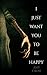 I Just Want You To Be Happy