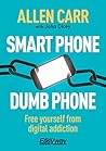 Smart Phone Dumb Phone: Free Yourself from Digital Addiction (Allen Carr's Easyway Book 90) Book cover for Smart Phone Dumb Phone: Free Yourself from Digital Addiction (Allen Carr's Easyway Book 90)