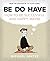 Be Do Have: How to Be Succe...
