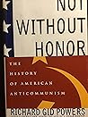 Not Without Honor: The History of American Anticommunism Not Without Honor: The History of American Anticommunism