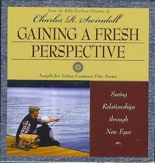 Gaining A Fresh Perspective: Seeing Relationships Through New Eyes (Insight For Living)