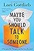 Maybe You Should Talk to Someone: A Therapist, HER Therapist, and Our Lives Revealed