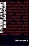 Escape from John McAfee's Secret Cult in Paradise by Jamie Edwards
