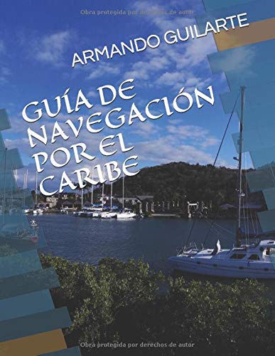 GUÍA DE NAVEGACIÓN POR EL CARIBE: Antillas Mayores, Menores, Bahamas, Turcas y Caicos (Paperback)