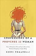 Confessions of a Proverbs 32 Woman: How I Went from Messed Up to Blessed Up Without Changing a Single Thing