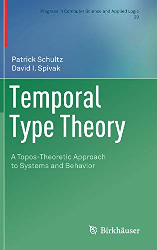 Temporal Type Theory: A Topos-Theoretic Approach to Systems and Behavior (Progress in Computer Science and Applied Logic)