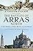 The Battles of Arras: North: A Visitor's Guide; Vimy Ridge to Oppy Wood and Gavrelle