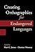 Creating Orthographies for Endangered Languages