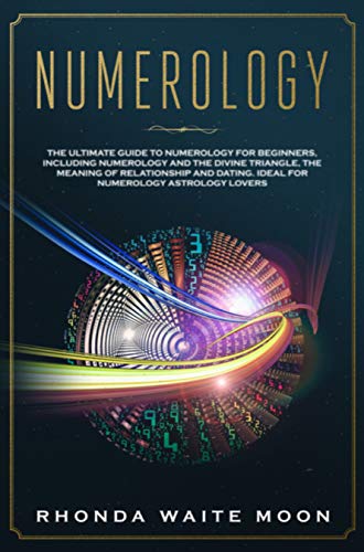 Numerology: The Ultimate Guide to Numerology for Beginners, Including the Divine Triangle, the Relationships and Dating Compatibility. Ideal to Discover the Connection to Astrology (Kindle Edition)