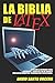 La Biblia de LaTeX: Aprende a escribir tesis, art�culos, trabajos fin de grado y presentaciones con terminaci�n profesional.
