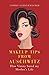 Makeup Tips from Auschwitz. How Vanity Saved My Mother's Life by Tommy Schnurmacher