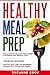 Healthy Meal Prep: The Ulti...