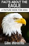 Facts About the Eagle (A Picture Book for Kids, Vol 199)