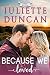 Because We Loved by Juliette Duncan