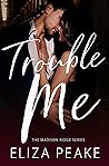 Trouble Me by Eliza Peake