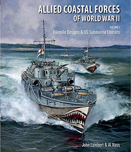 Allied Coastal Forces of World War II: Volume I: Fairmile Designs & US Submarine Chasers (Kindle Edition)