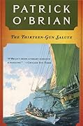 The Thirteen-Gun Salute (Aubrey &amp; Maturin, #13) 