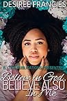 Believe in God, Believe Also In Me by Desiree Francies