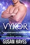 Vykor (Star-Crossed Alien Mail Order Brides #9; Intergalactic Dating Agency #69)