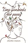 Tiny Sunbirds Far Away by Christie Watson