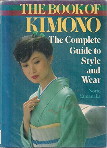 The Book of Kimono - The Complete Guide to Style and Wear (Paperback)