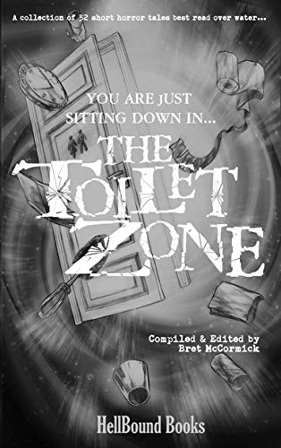 The Toilet Zone: A collection of 32 short horror tales best read over water... (Kindle Edition)