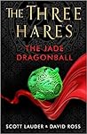 The Three Hares: The Jade Dragonball