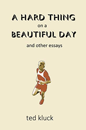 A Hard Thing on a Beautiful Day: and Other Essays (Kindle Edition)