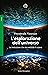 L'esplorazione dell'universo. La rivoluzione che sta svelando il cosmo