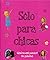 Sólo para chicas / Just for Girls by Sarah Delmege