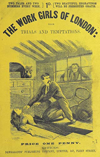 The Work Girls of London: Their Trials and Temptations (Penny Dreadful Classics)
