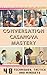Conversation Casanova Mastery: 48 Conversation Tactics, Techniques and Mindsets to Start Conversations, Flirt like a Master and Never Run Out of Things to Say.