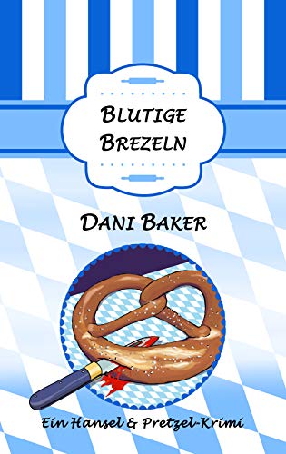 Blutige Brezeln (Hansel & Pretzel - Mord in der kleinen Bäckerei, #5)