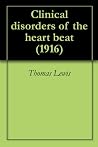 Clinical disorders of the heart beat (1916) Clinical disorders of the heart beat (1916)