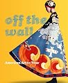 Off the Wall: American Art to Wear Off the Wall: American Art to Wear