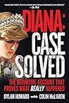 Diana: Case Solved: The Definitive Account and Evidence That Proves What Really Happened