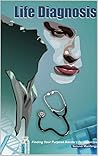 Book cover for Life Diagnosis: Find Your Purpose Amidst Life' unfairness