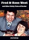 Fred & Rose West and Other Grisly Tales of Murder