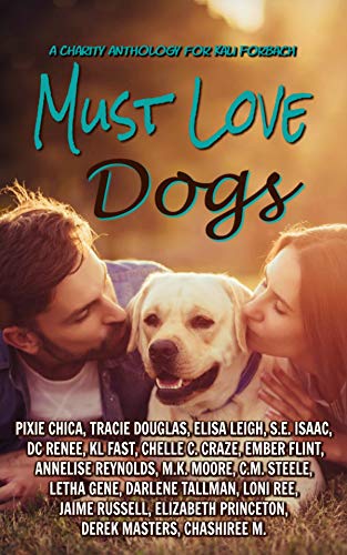 Must Love Dogs: Charity Anthology for Kali Forbach (Kindle Edition)