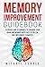 MEMORY IMPROVEMENT: Exercises, games and techniques to enhance your brain and memory with easy to follow and implement examples. (Memory Improvement Guidebook, ... improvement, Memory Power, Brain Exercises)