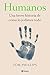 Humanos: Una breve historia de cómo lo jodimos todo