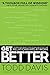 Get Better: 15 Proven Practices to Build Effective Relationships at Work