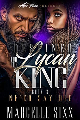 Ne'er Say Die (Destined For The Lycan King #2)