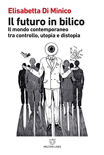 Il futuro in bilico. Il mondo contemporaneo tra controllo, utopia e distopia (Paperback)