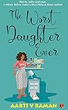 The Worst Daughter Ever by Aarti V. Raman
