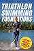Triathlon Swimming Foundations: A Straightforward System for Making Beginner Triathletes Comfortable and Confident in the Water (Triathlon Foundations Book 1)
