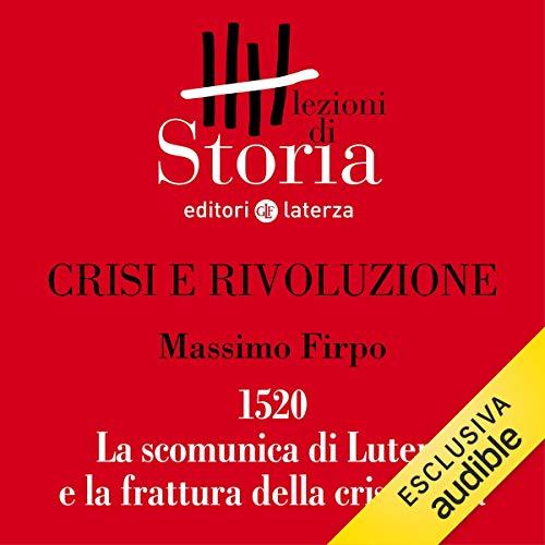 Crisi e rivoluzione. 1520: la scomunica di Lutero e la frattura della cristianità (Audible Audio)